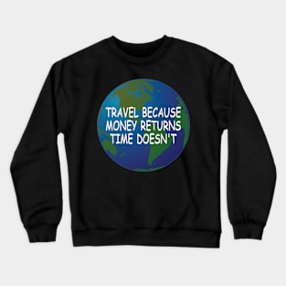 Travel motivational tshirt idea Crewneck Sweatshirt